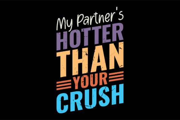 My Partner's Hotter Than Your Crush SVG Design Guide