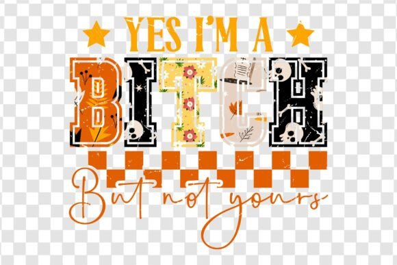 Yes I'm a Btch but Not Yours Design Assets